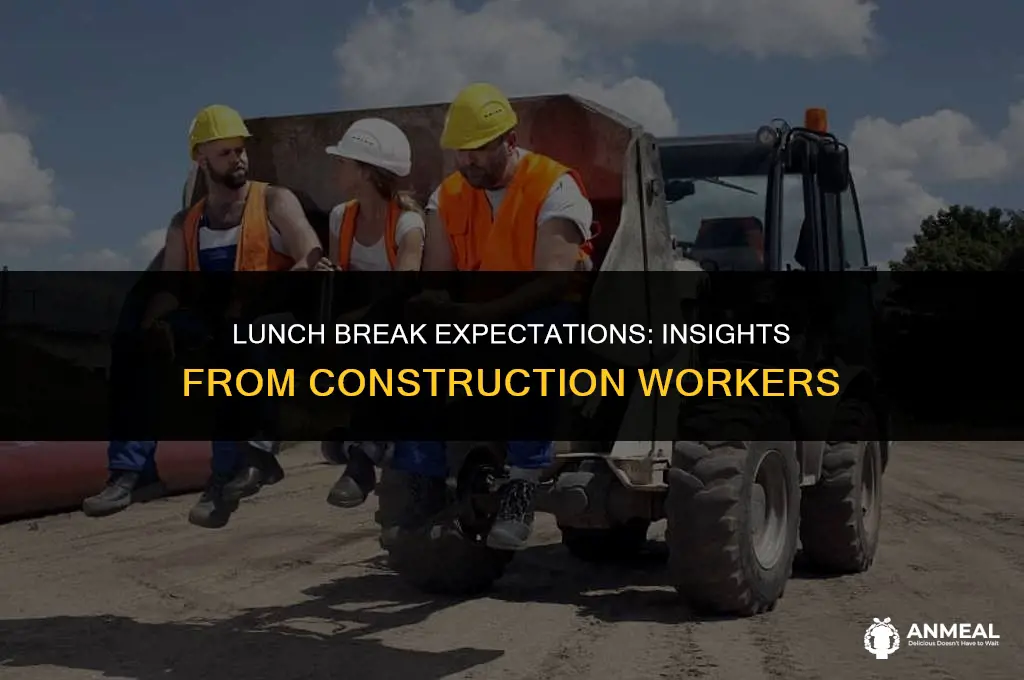 do construction workers expect lunch