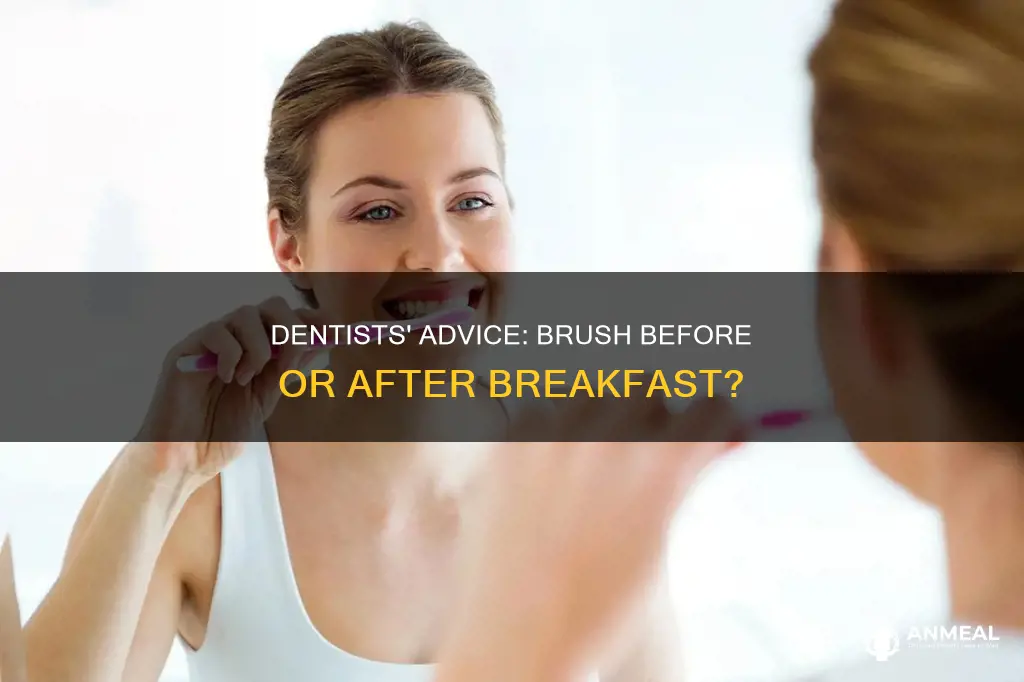do dentists recommend brushing before or after breakfast