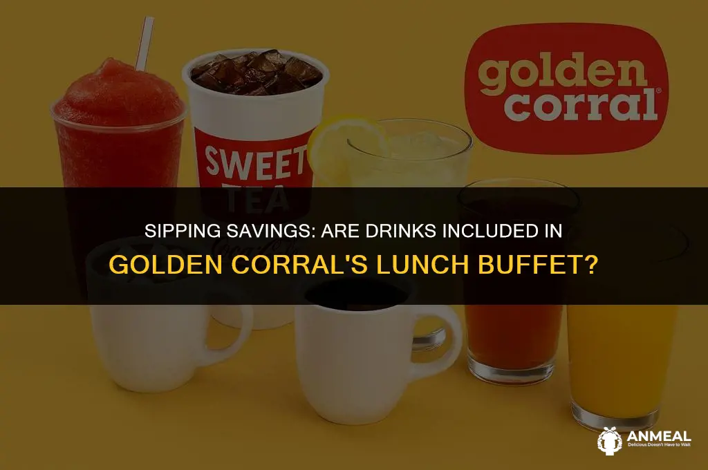 do drinks cost extra with golden corral lunch buffet