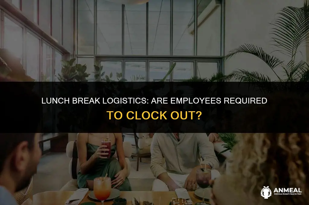 do employees have to clock out for lunch