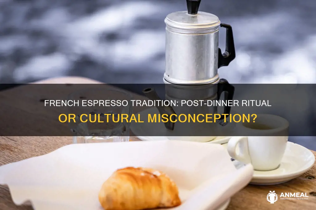 do french drink espresso after dinner