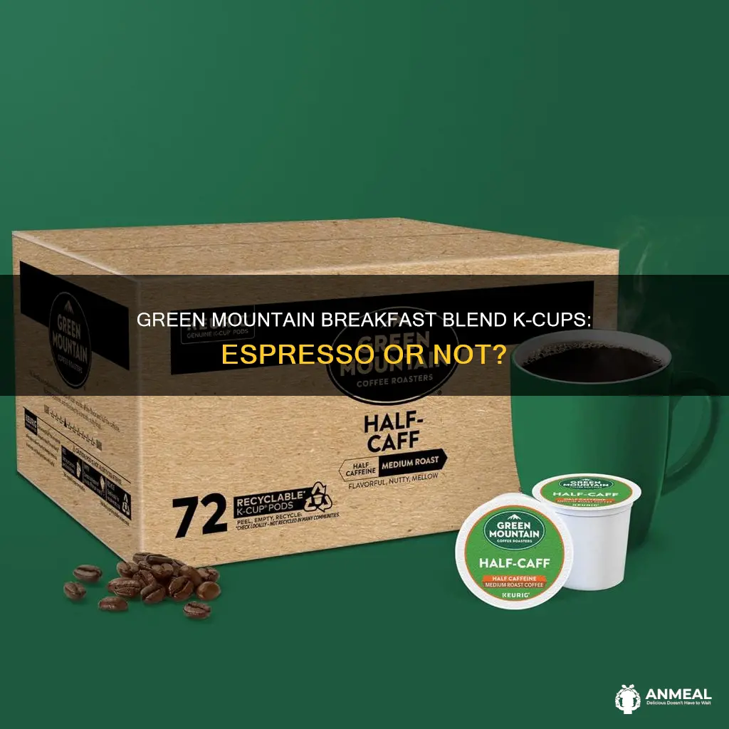 do green mountain breakfast blend k cups have espresso
