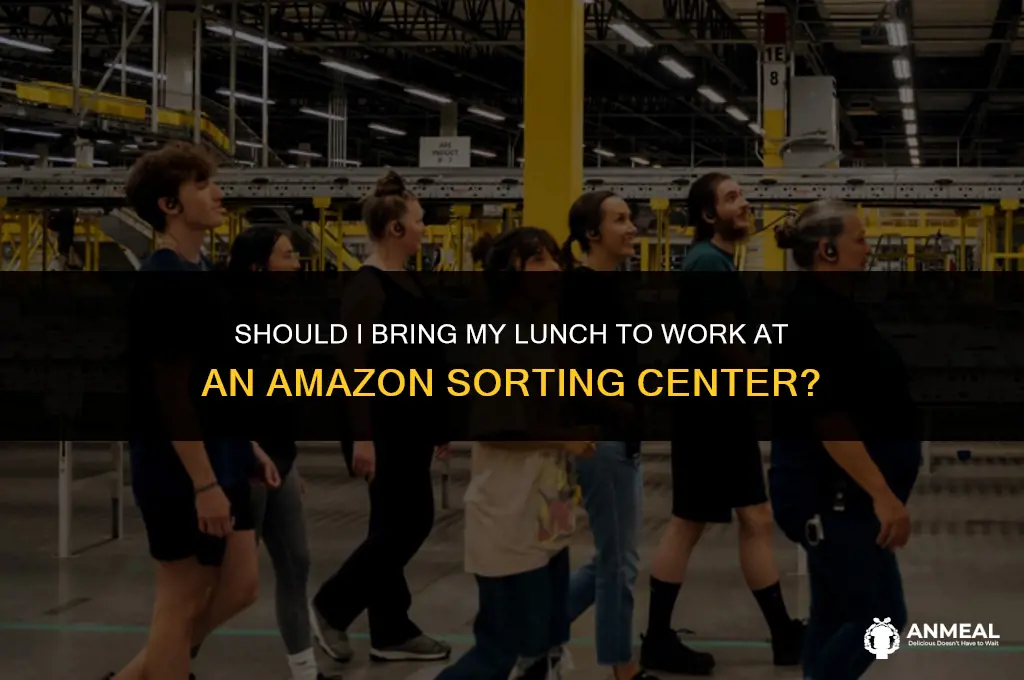 do i bring my lunch to work amazon sorting center