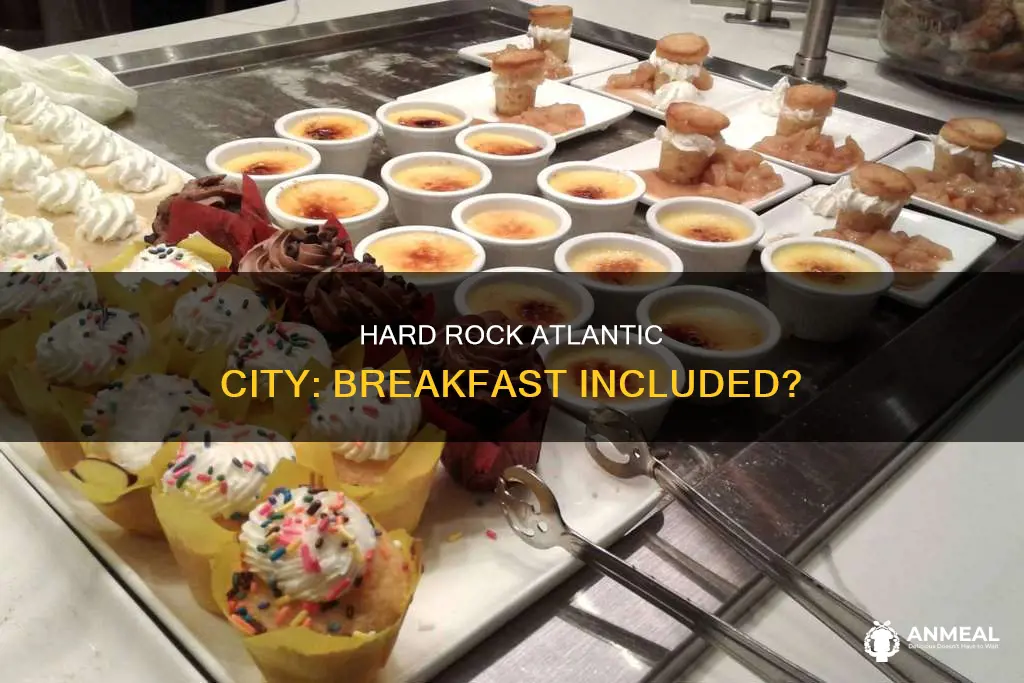 do i get breakfast at hard rock atlantic city