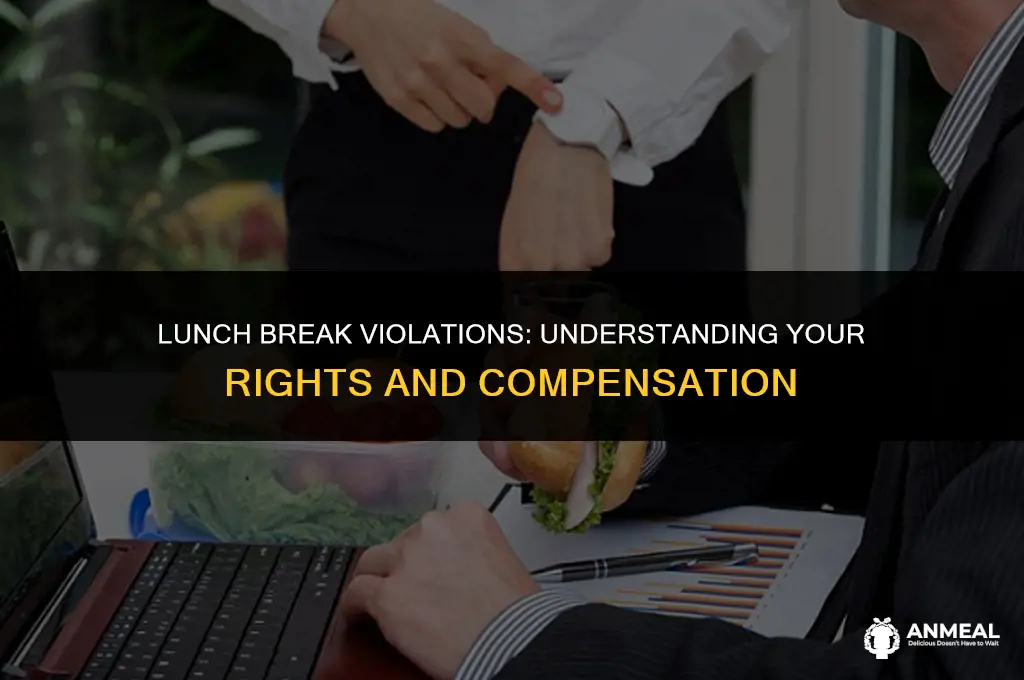 do i get paid if i violate a lunch hours