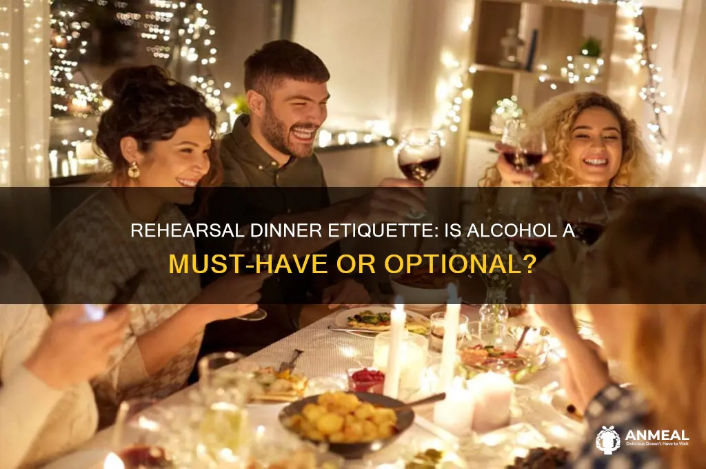 do i have to provide alchohol at a rehersal dinner