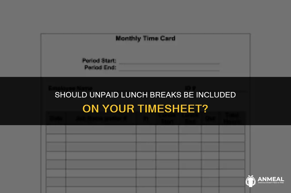 do i include unpaid lunch in timesheet