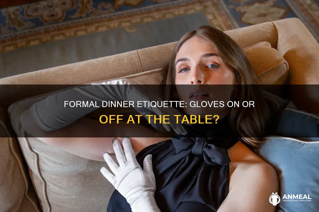 do i leave gloves on during formal dinner