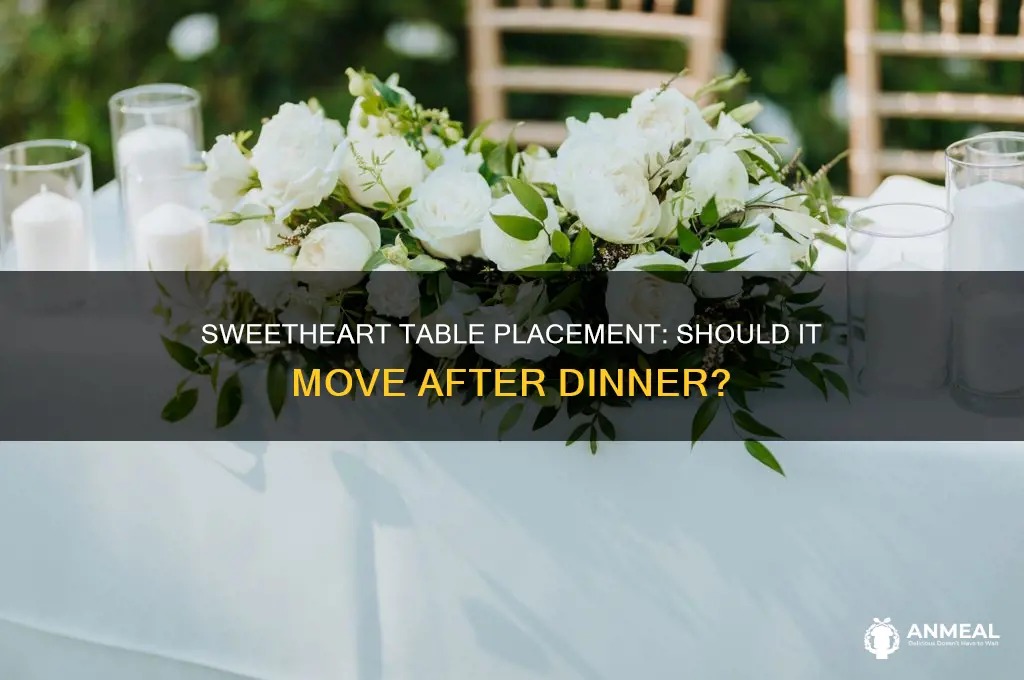 do i move the sweetheart table after dinner