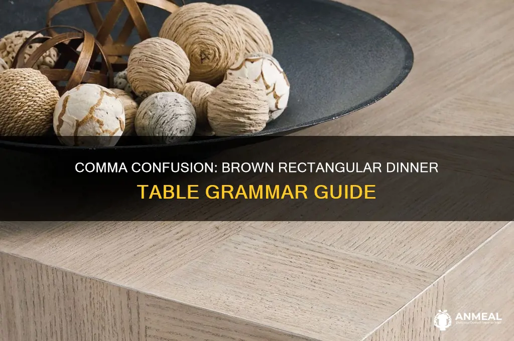do i need a comma in brown rectangular dinner table