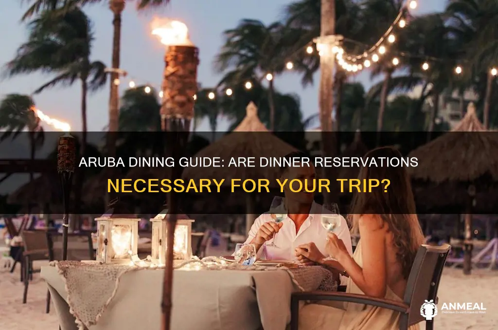 do i need dinner reservations in aruba