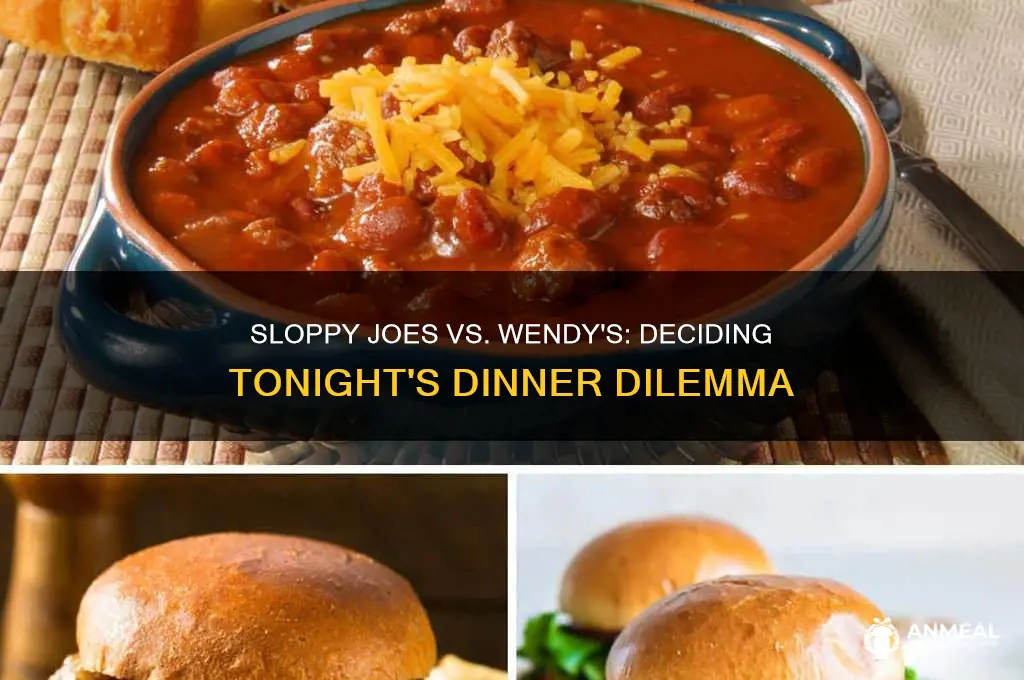 do i want sloppy joes or wendy