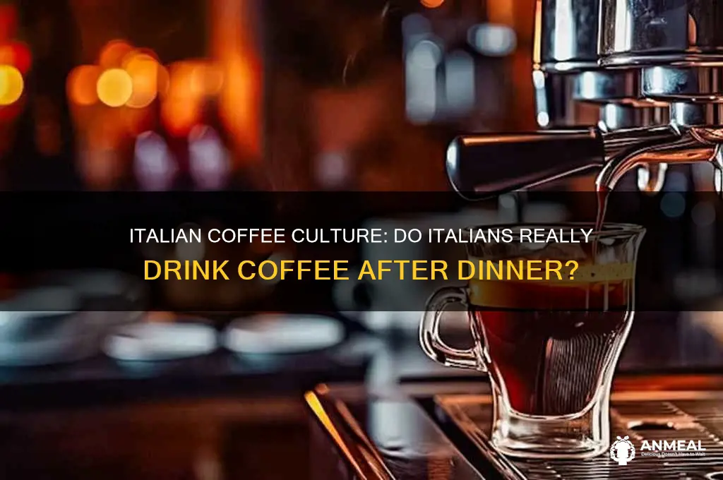 do italians drink coffee after dinner