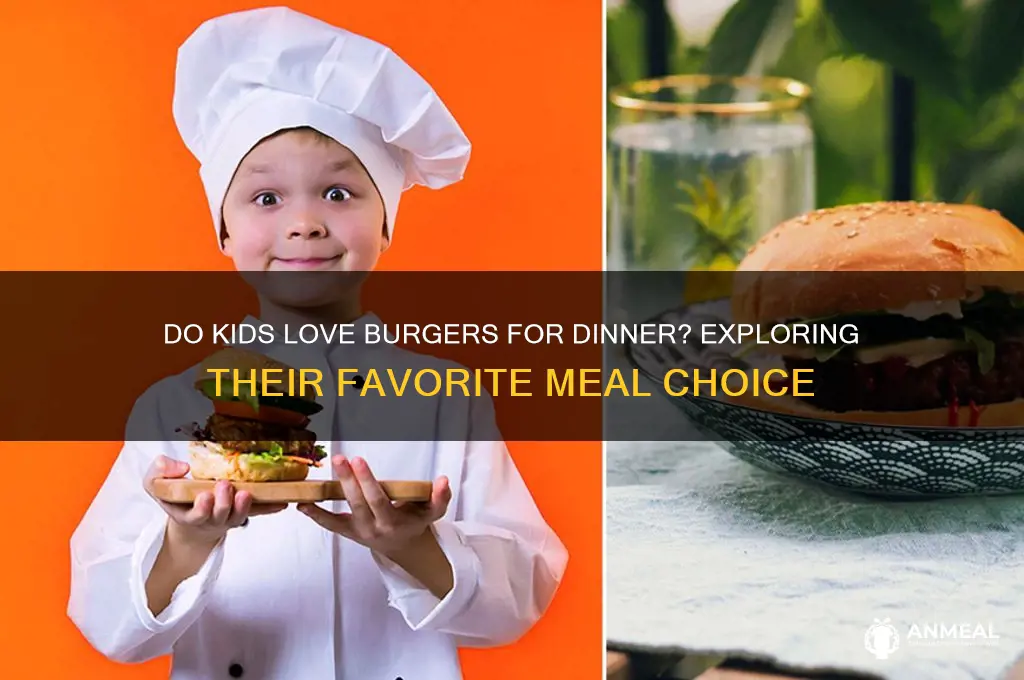 do kids like burger for dinner