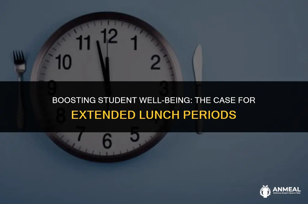 do longer lunch periods benefit students