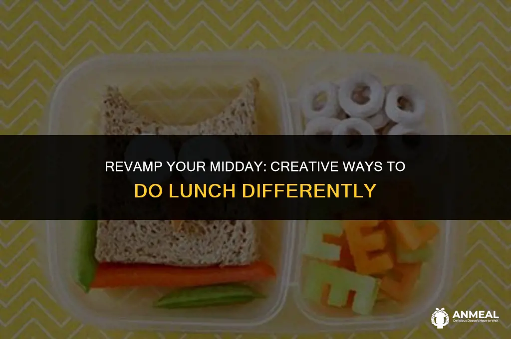 do lunch differently