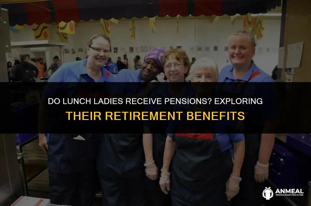 do lunch ladies get a pension
