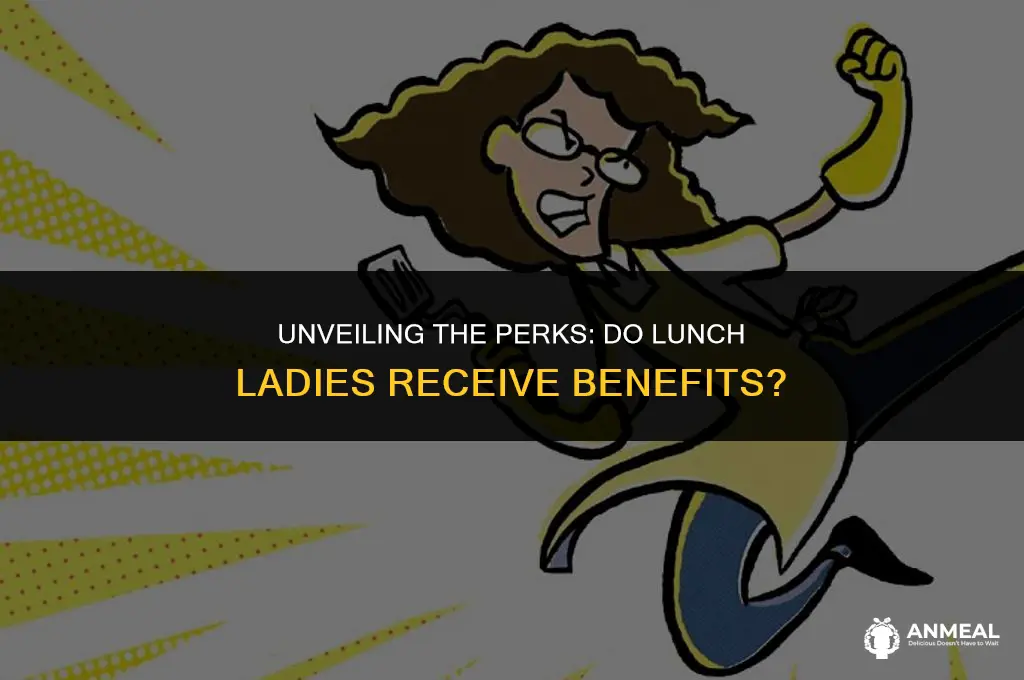 do lunch ladies get benefits