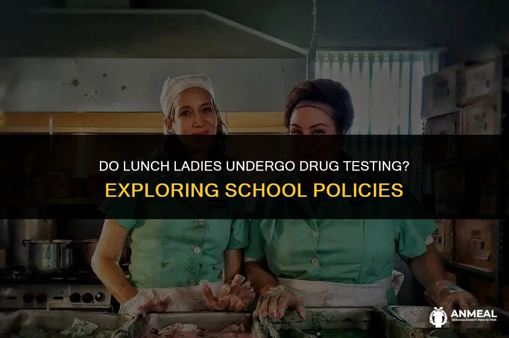 do lunch ladies get drug tested