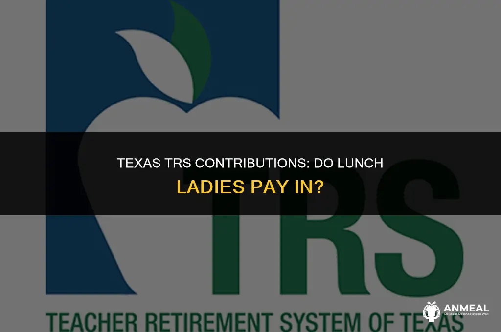 do lunch ladies pay into trs in texas