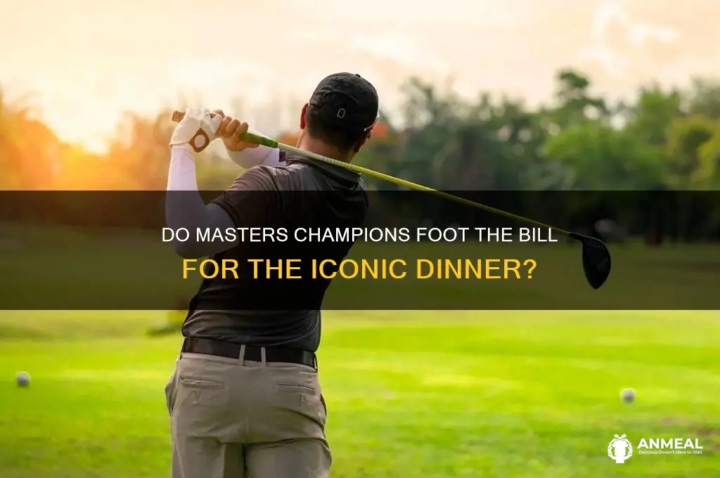 do masters champions pay for the dinner