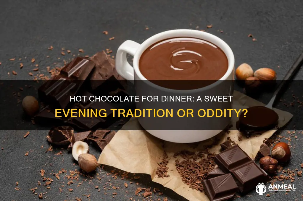 do people drink hot chocolate for dinner