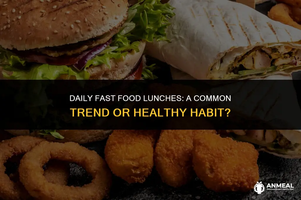 do people have fast food for lunch everyday