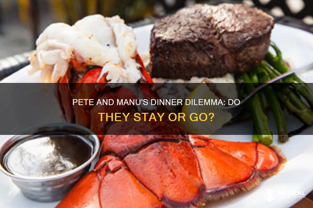 do pete and manu stay for the whole dinner
