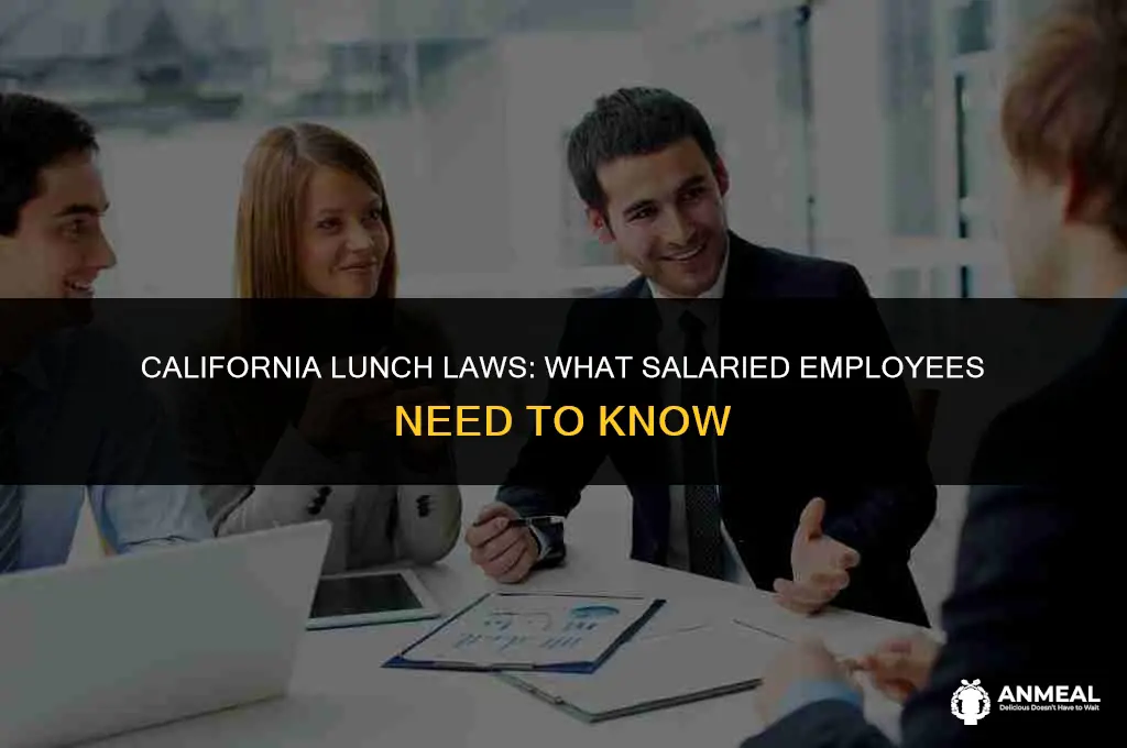do salaried employees have to take lunch in california