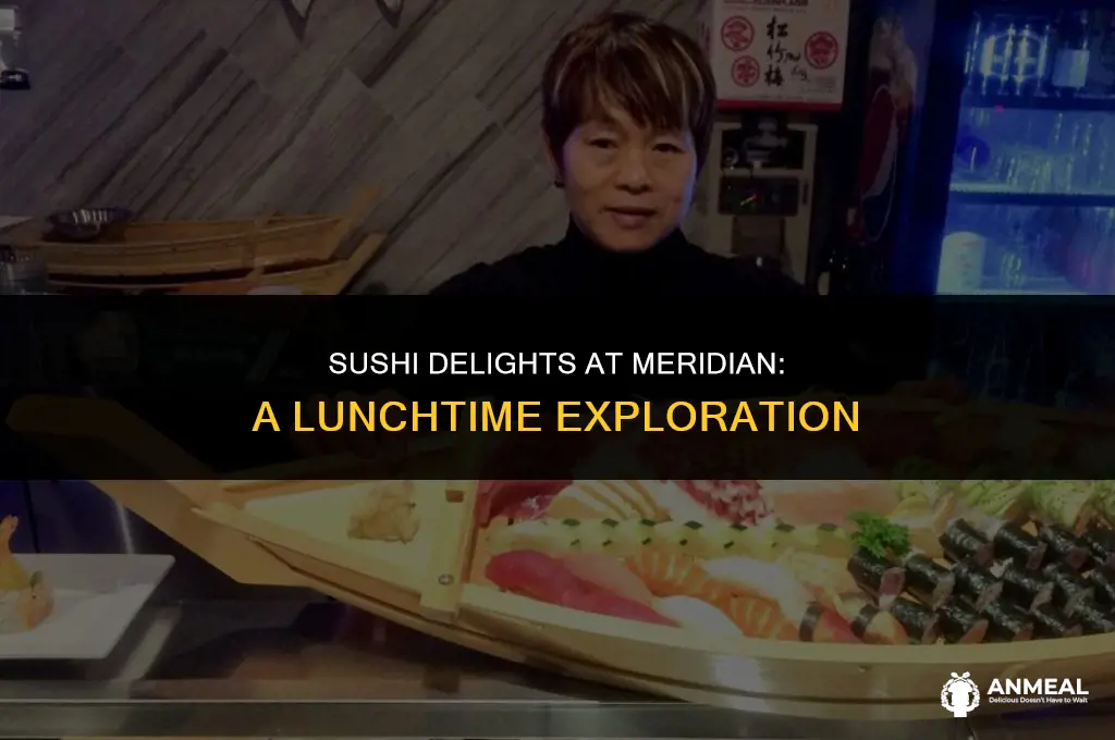 do they offer sushi at meridian for lunch