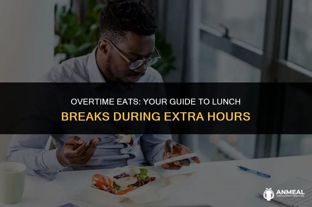 do u have to take lunch during overtimee