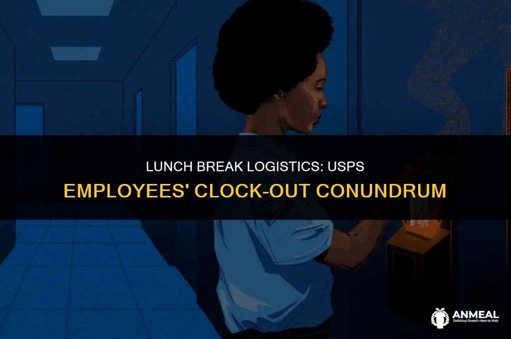 do usps employees have to clock out for lunch