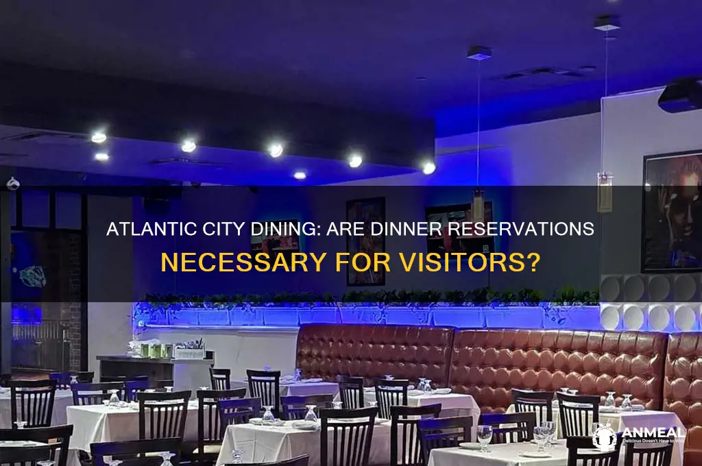 do we need dinner reservations in atlantic city
