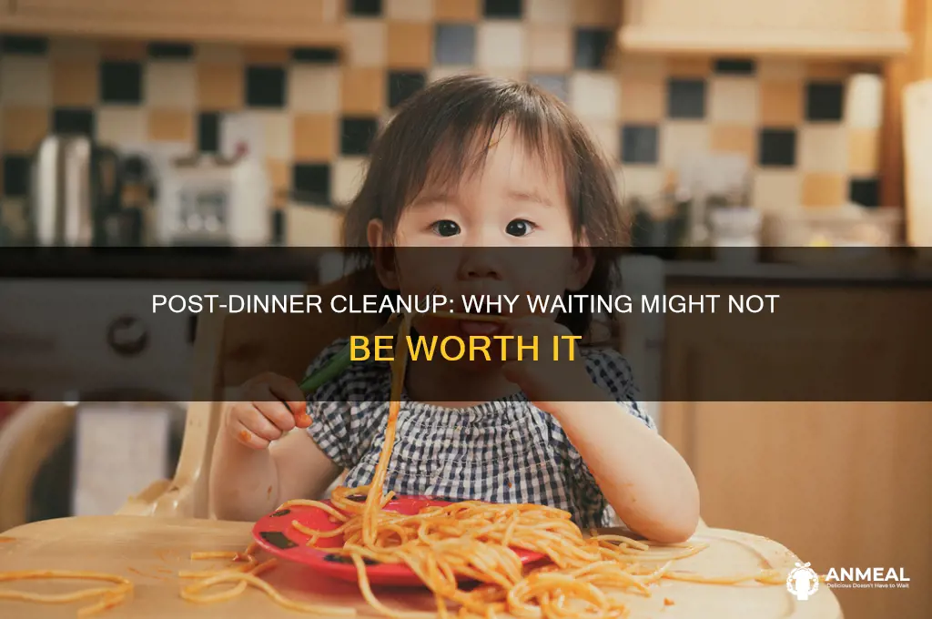 do you clean up immediately after dinner