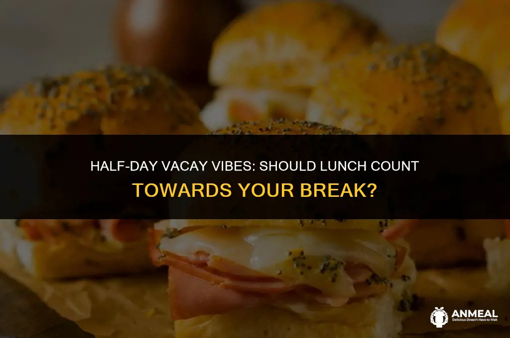 do you count your lunch in a half day vacation