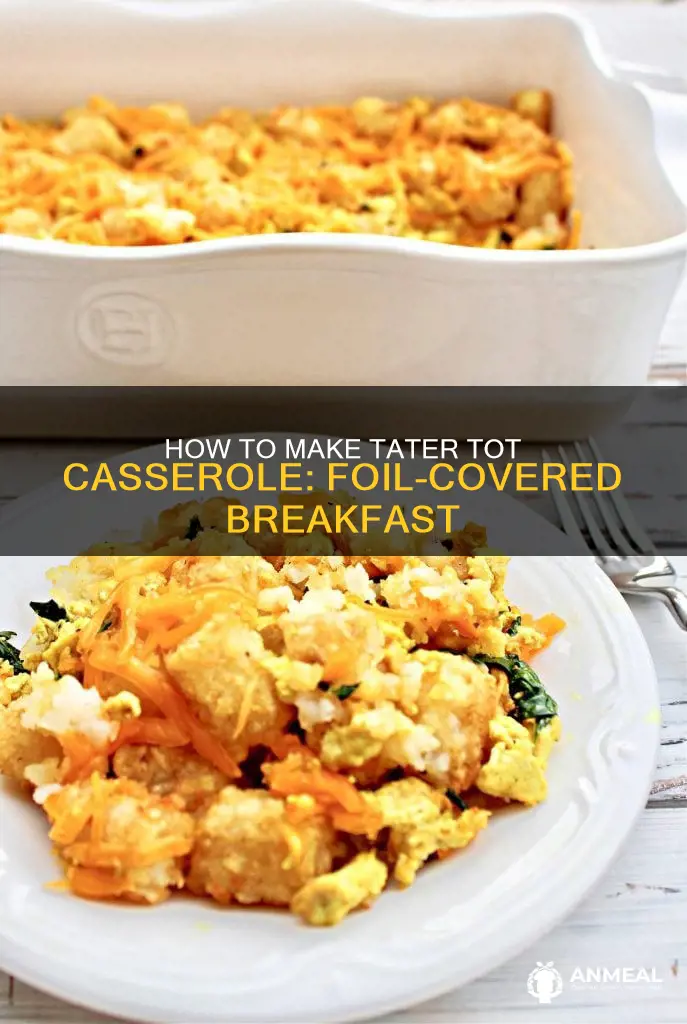 do you cover with foil breakfast tater tot casserole