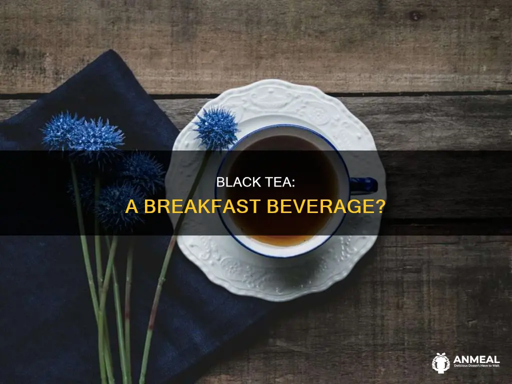 do you drink black tea with breakfast