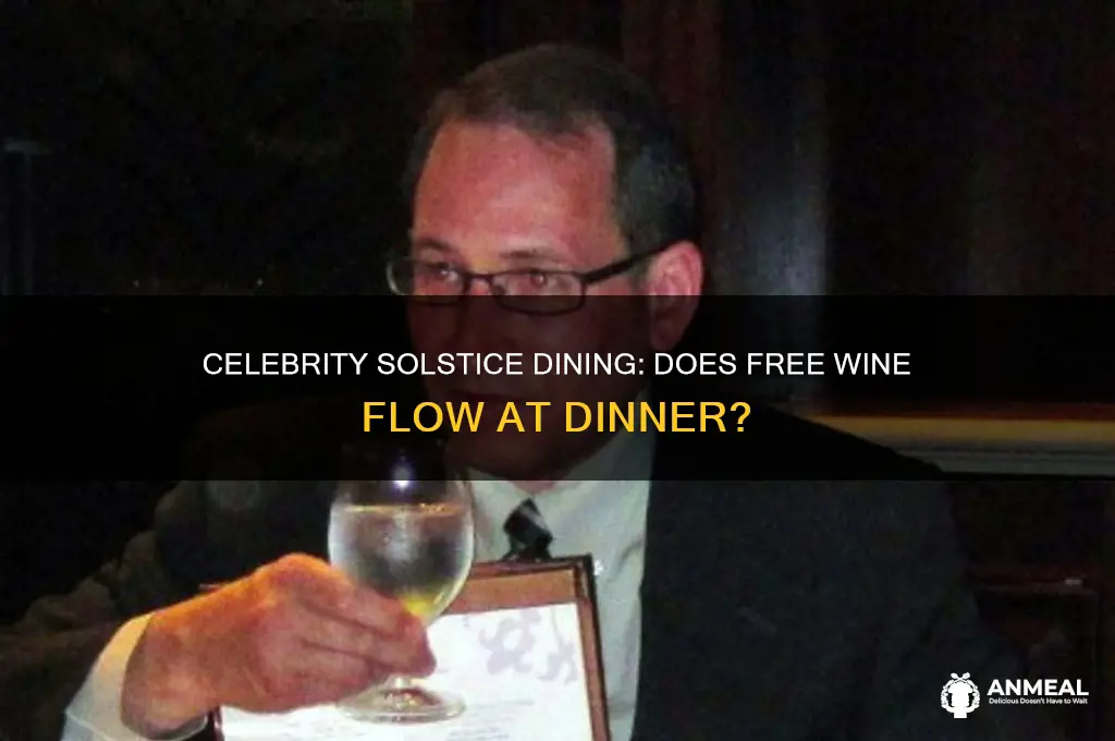 do you get free wine at dinner celebrity solstace
