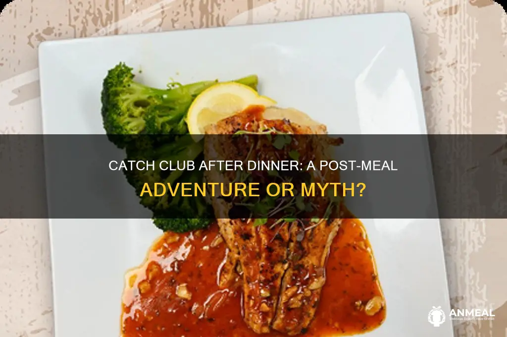do you get into catch club after dinner