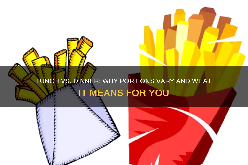 do you get less food for lunch than dinner