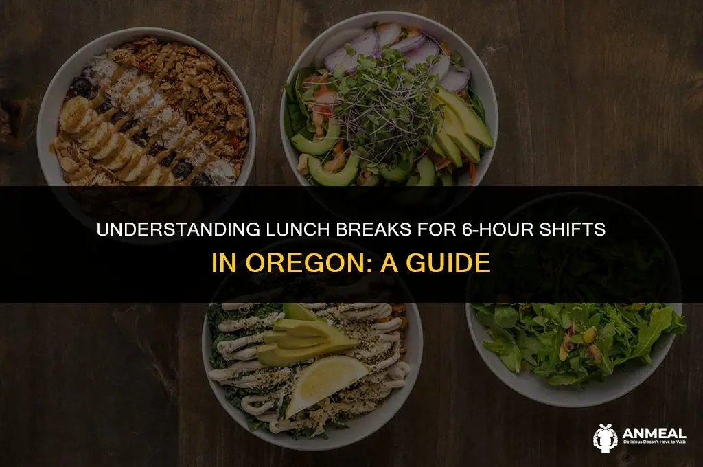 do you get lunch for a 6 hours shift oregon