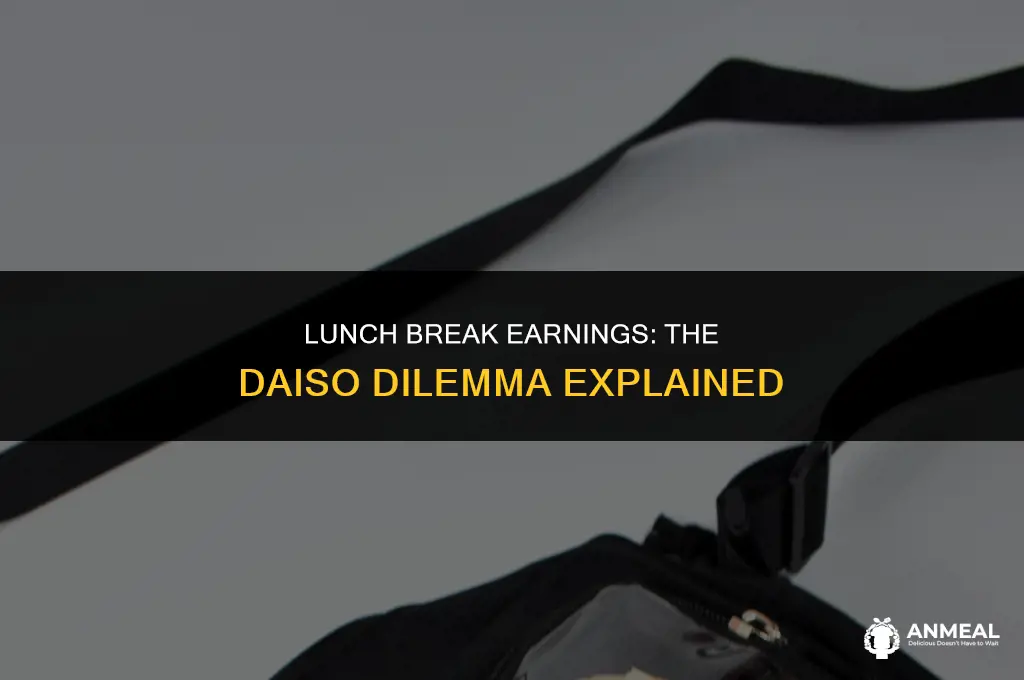 do you get paid during lunch daiso