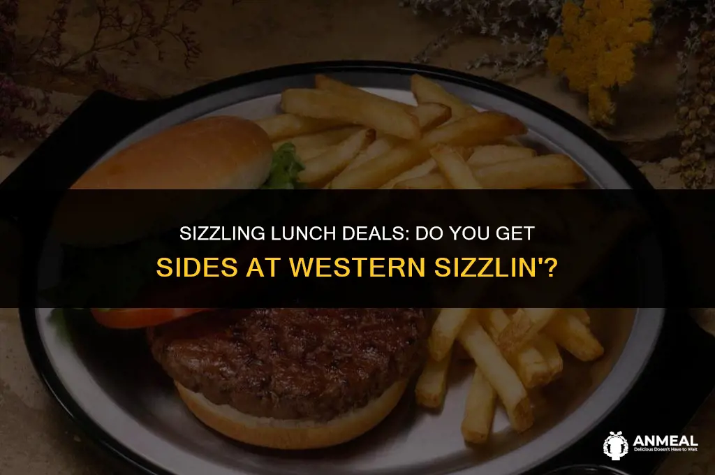 do you get sides with lunch deal at western sizzllin