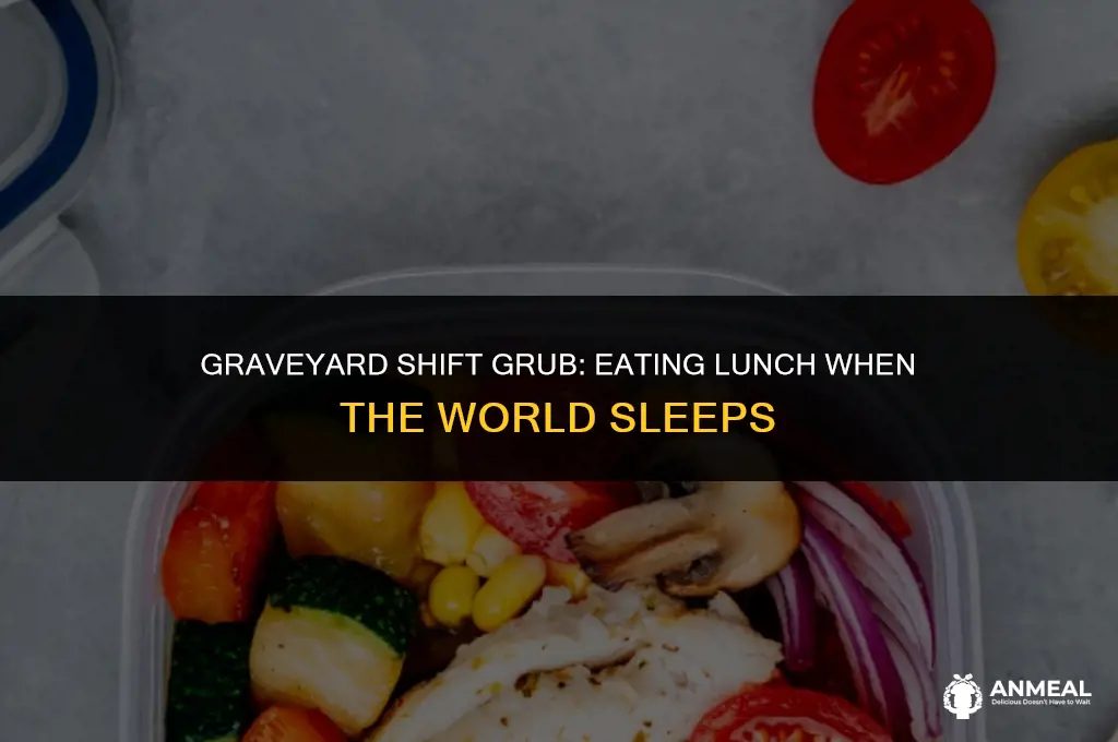 do you have lunch on a graveyard shift