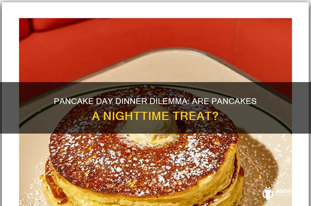 do you have pancakes for dinner on pancake day