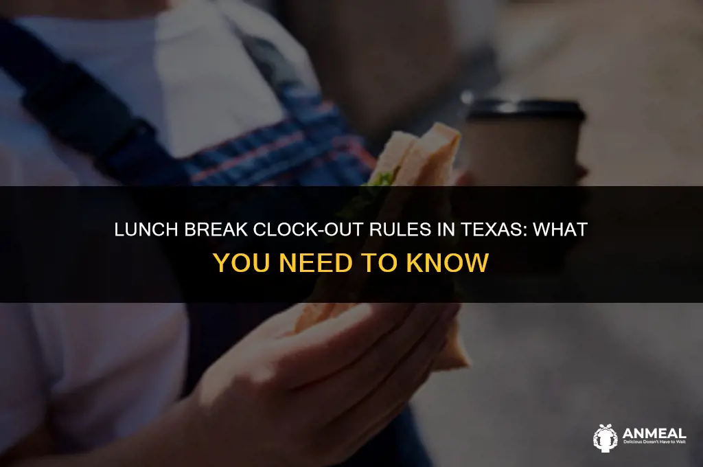 do you have to clock out for lunch in texas