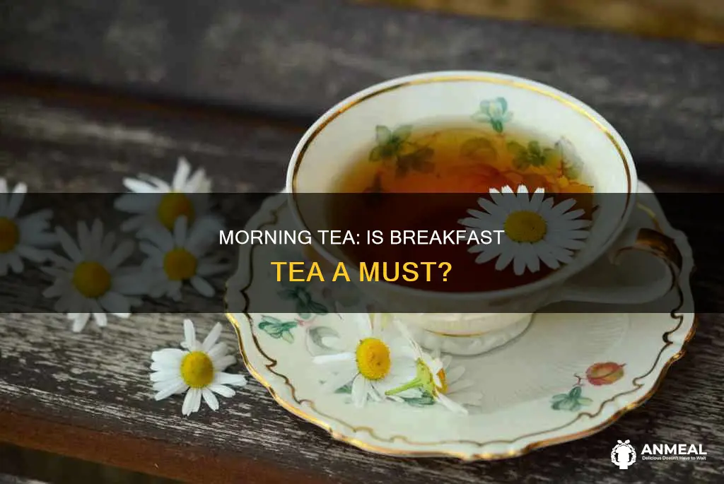 do you have to drink breakfast tea in the morning