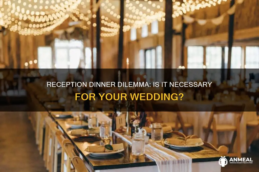 do you have to have a reception dinner