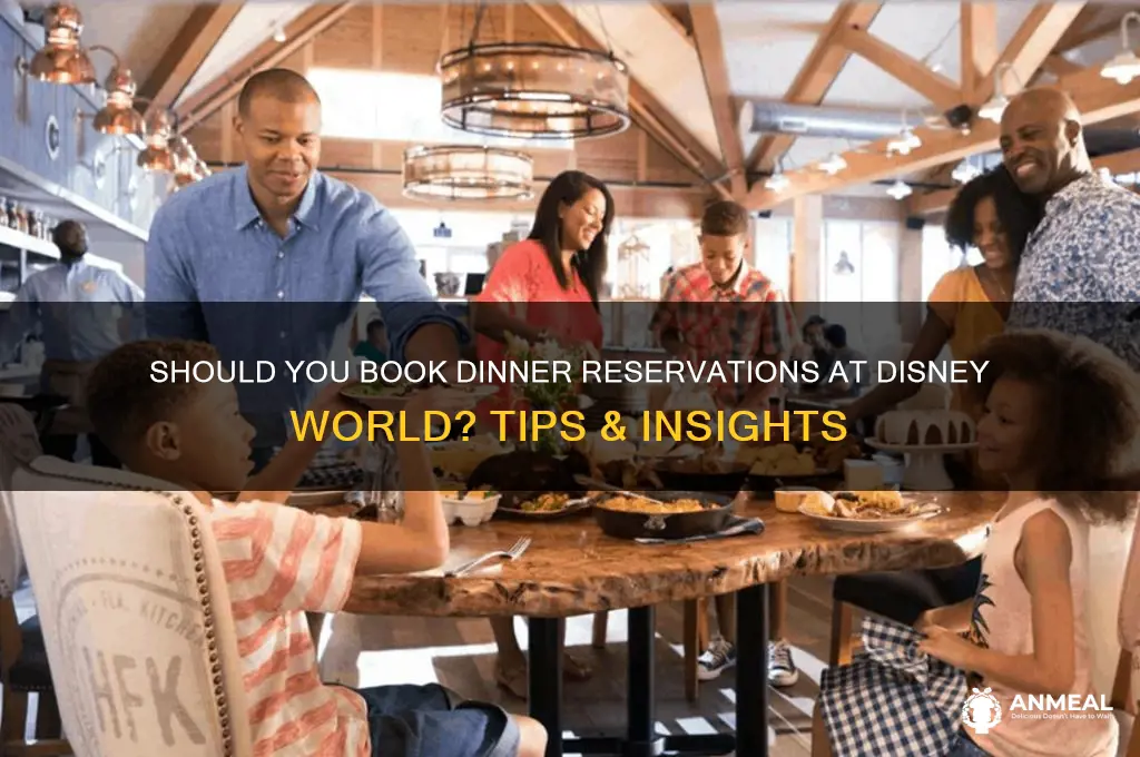 do you need dinner reservations at disney world
