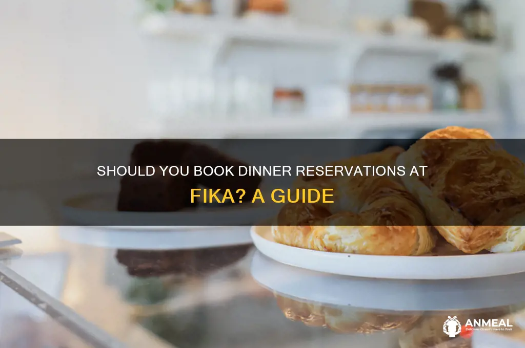 do you need dinner reservations at fika